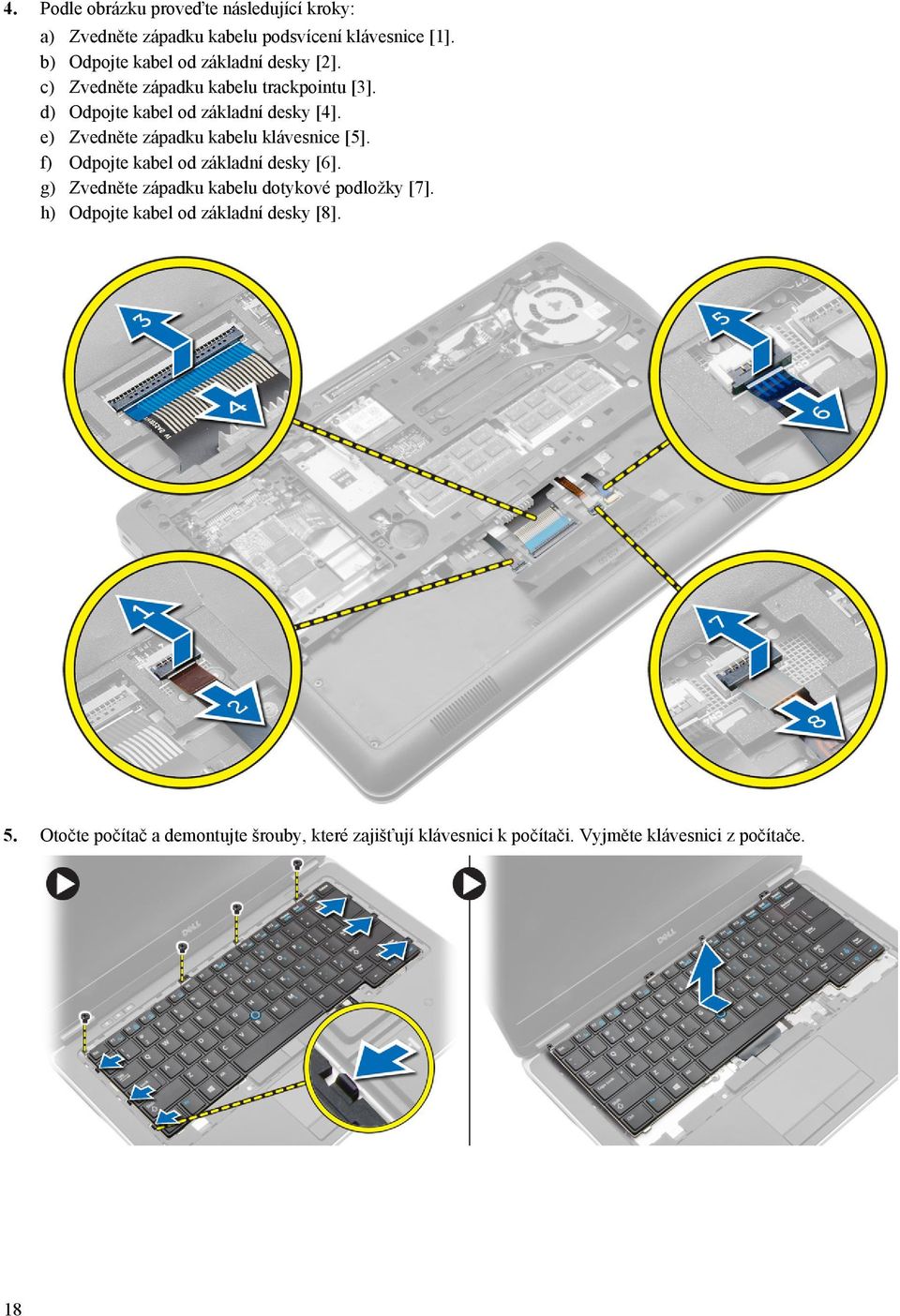 e) Zvedněte západku kabelu klávesnice [5]. f) Odpojte kabel od základní desky [6].