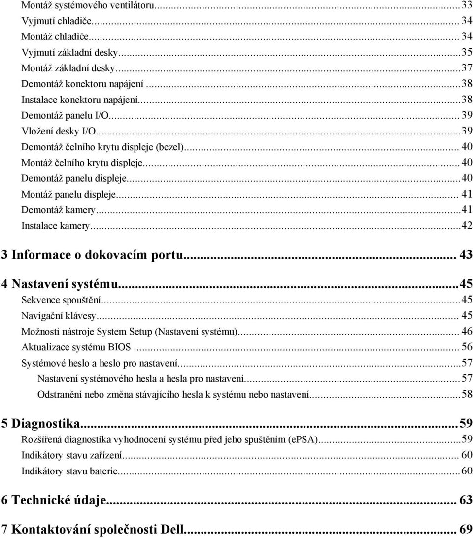 .. 41 Demontáž kamery...41 Instalace kamery...42 3 Informace o dokovacím portu... 43 4 Nastavení systému...45 Sekvence spouštění...45 Navigační klávesy.