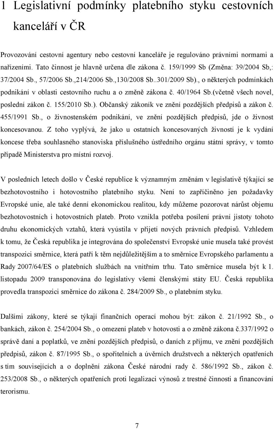 , o některých podmínkách podnikání v oblasti cestovního ruchu a o změně zákona č. 40/1964 Sb.(včetně všech novel, poslední zákon č. 155/2010 Sb.).