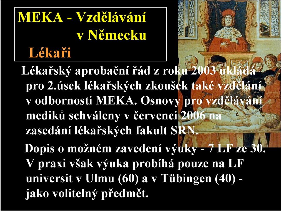 Osnovy pro vzdělávání mediků schváleny v červenci 2006 na zasedání lékařských fakult SRN.