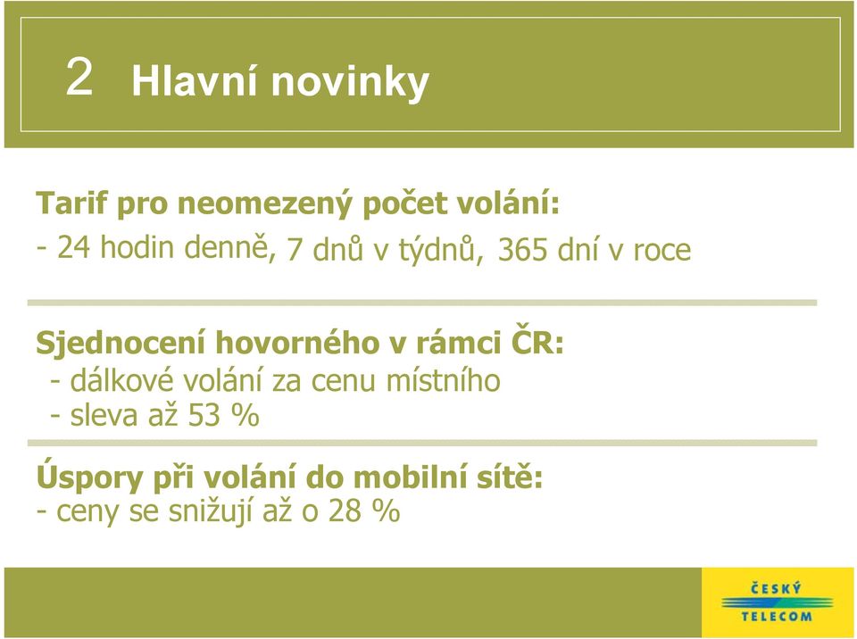 hovorného v rámci ČR: - dálkové volání za cenu místního -