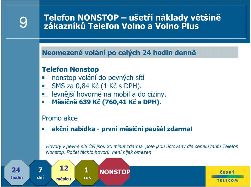 Měsíčně 639 Kč (760,41 Kč s DPH). Promo akce akční nabídka - první měsíční paušál zdarma!