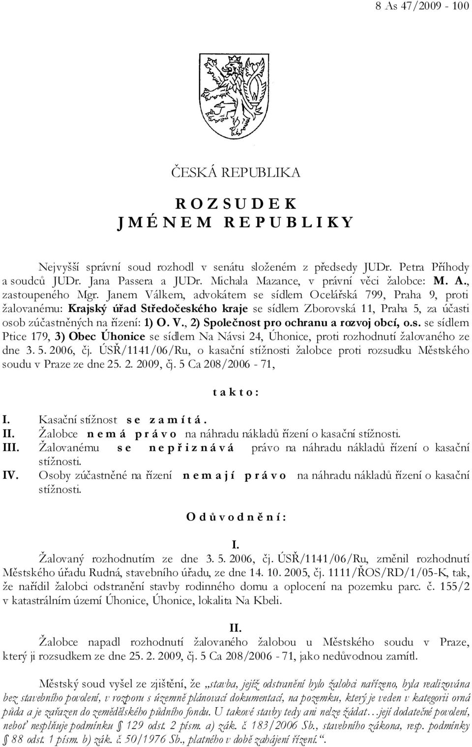 Janem Válkem, advokátem se sídlem Ocelářská 799, Praha 9, proti žalovanému: Krajský úřad Středočeského kraje se sídlem Zborovská 11, Praha 5, za účasti osob zúčastněných na řízení: 1) O. V., 2) Společnost pro ochranu a rozvoj obcí, o.