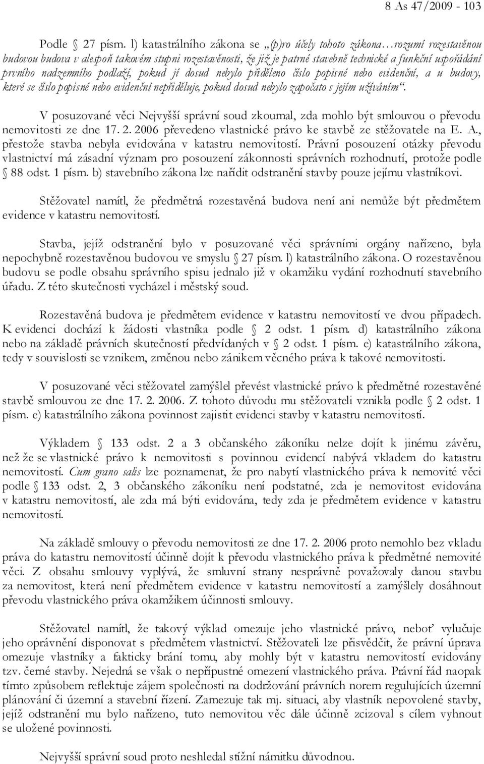 nadzemního podlaží, pokud jí dosud nebylo přiděleno číslo popisné nebo evidenční, a u budovy, které se číslo popisné nebo evidenční nepřiděluje, pokud dosud nebylo započato s jejím užíváním.