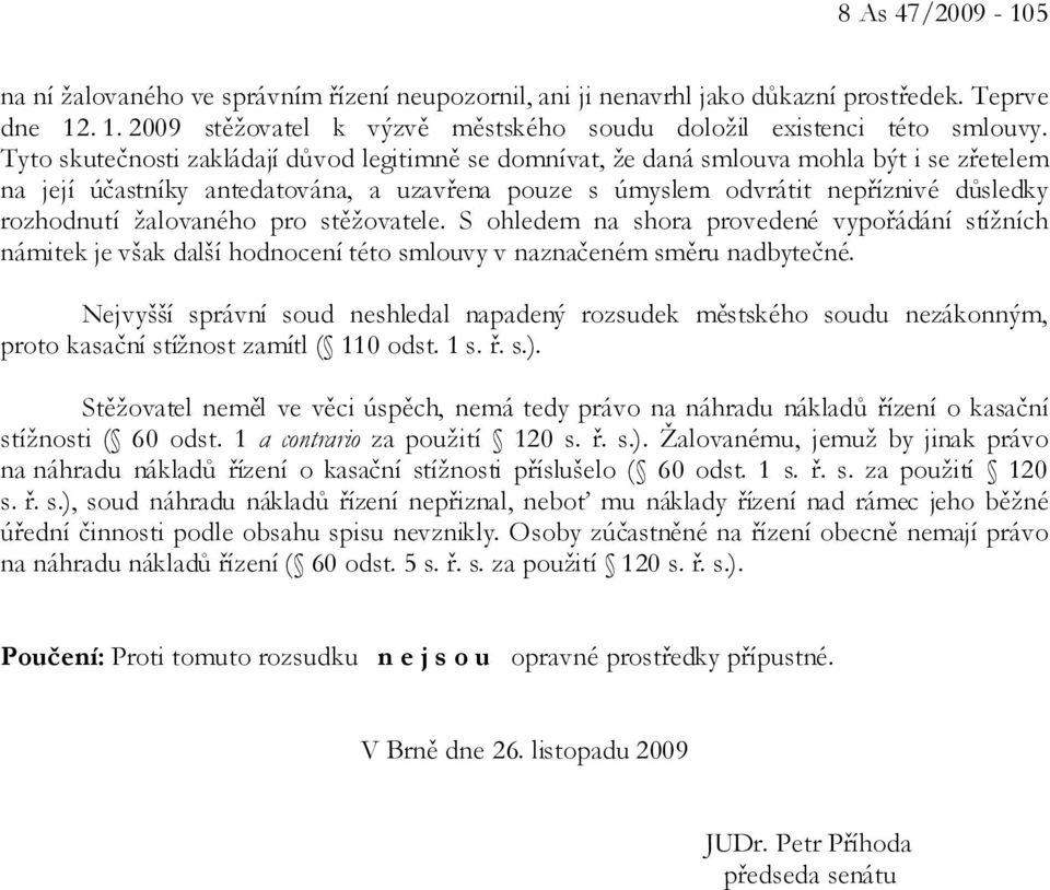 žalovaného pro stěžovatele. S ohledem na shora provedené vypořádání stížních námitek je však další hodnocení této smlouvy v naznačeném směru nadbytečné.