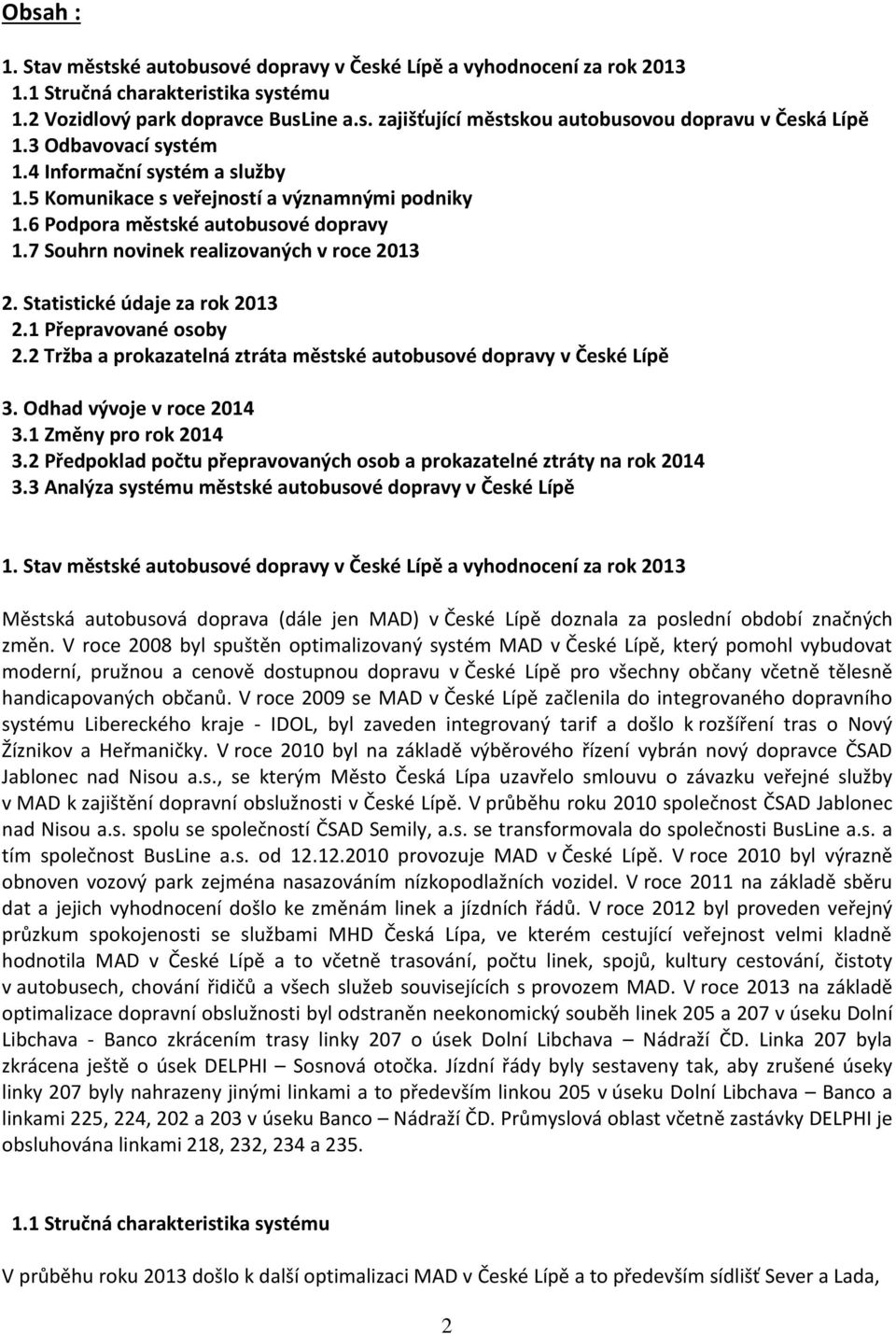 Statistické údaje za rok 2013 2.1 Přepravované osoby 2.2 Tržba a prokazatelná ztráta městské autobusové dopravy v České Lípě 3. Odhad vývoje v roce 2014 3.1 Změny pro rok 2014 3.