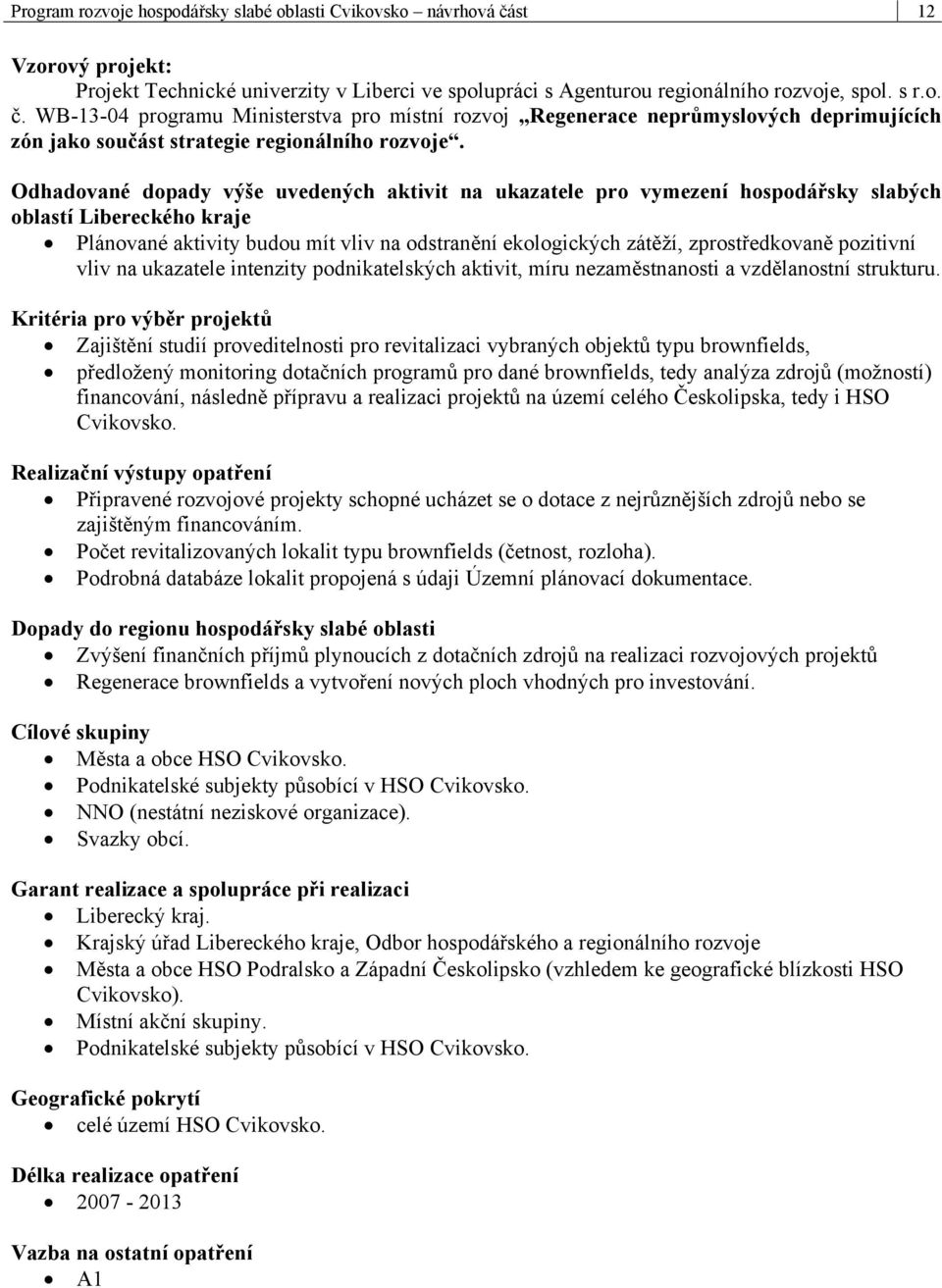 WB-13-04 programu Ministerstva pro místní rozvoj Regenerace neprůmyslových deprimujících zón jako součást strategie regionálního rozvoje.