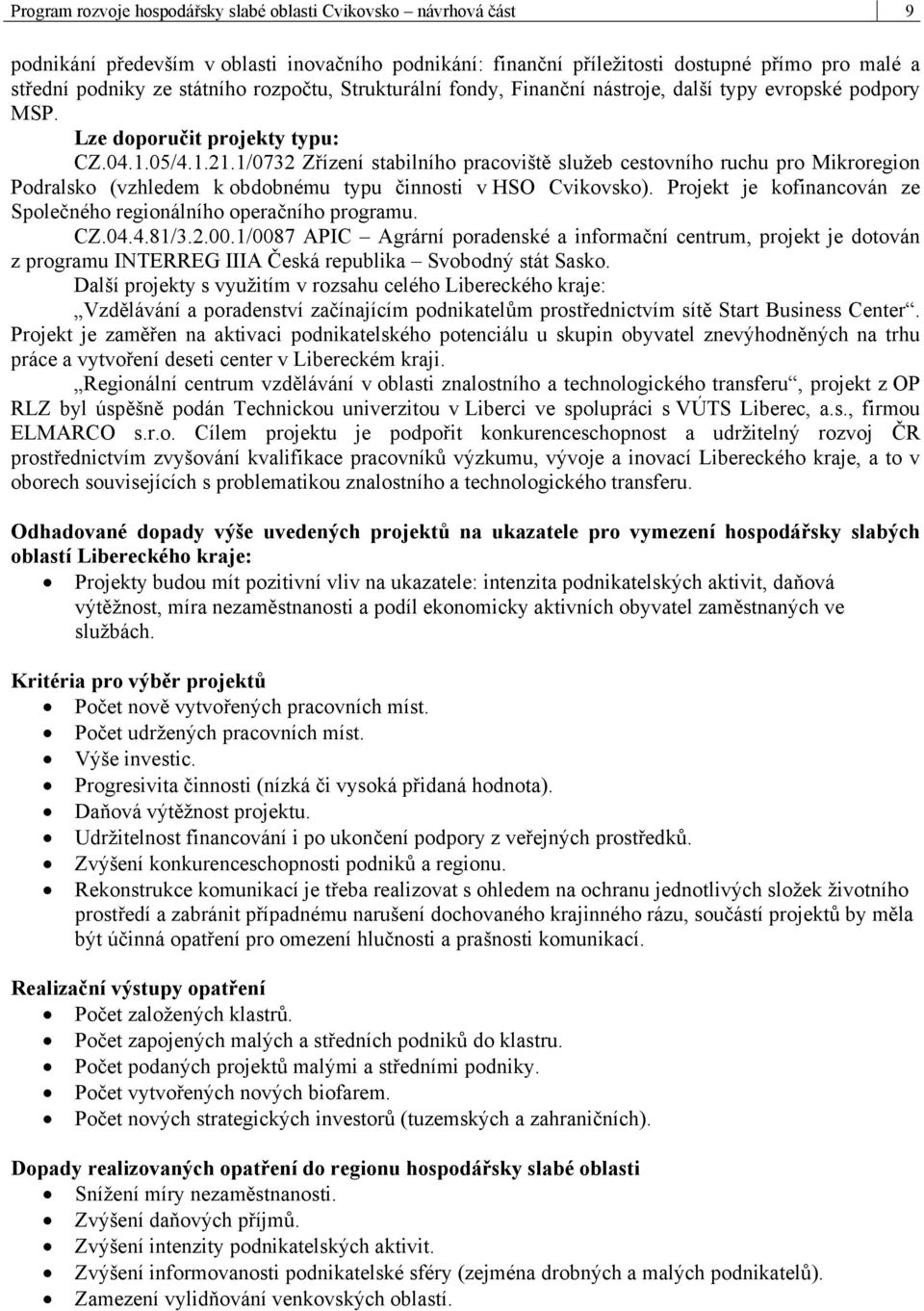 1/0732 Zřízení stabilního pracoviště služeb cestovního ruchu pro Mikroregion Podralsko (vzhledem k obdobnému typu činnosti v HSO Cvikovsko).