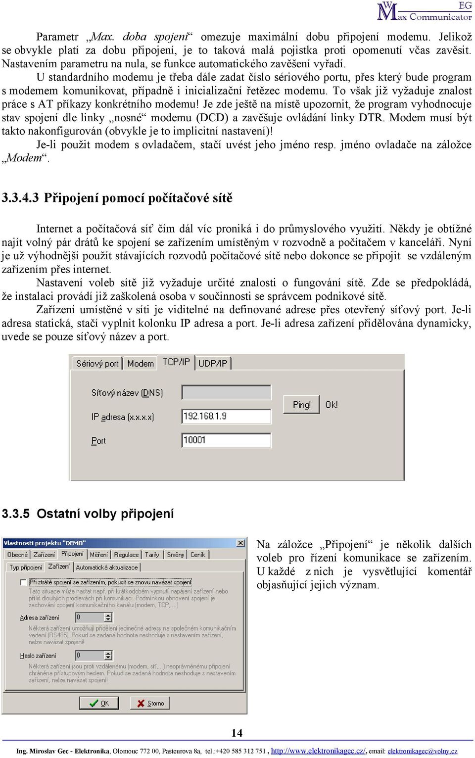 U standardního modemu je třeba dále zadat číslo sériového portu, přes který bude program s modemem komunikovat, případně i inicializační řetězec modemu.