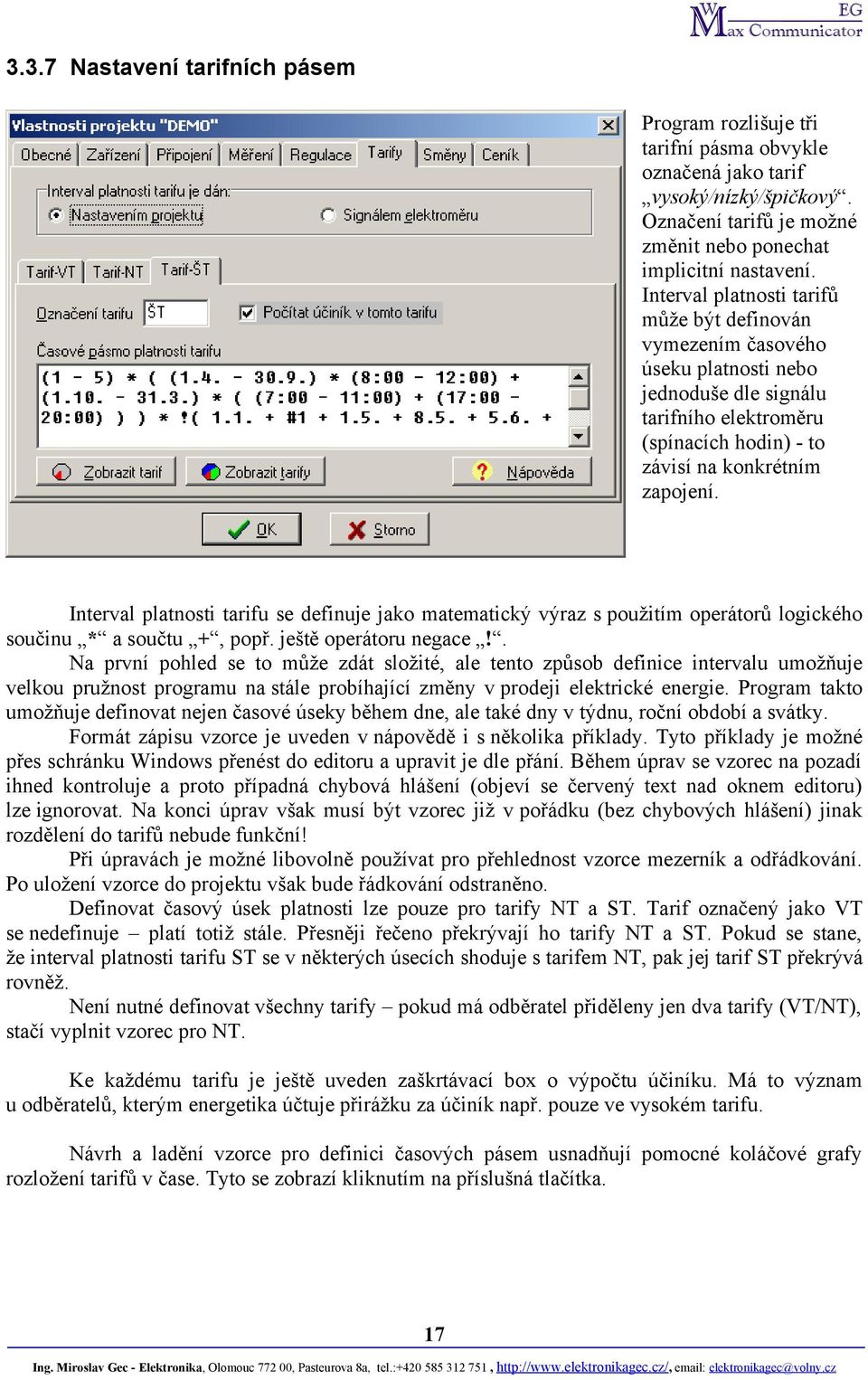 Interval platnosti tarifu se definuje jako matematický výraz s použitím operátorů logického součinu * a součtu +, popř. ještě operátoru negace!