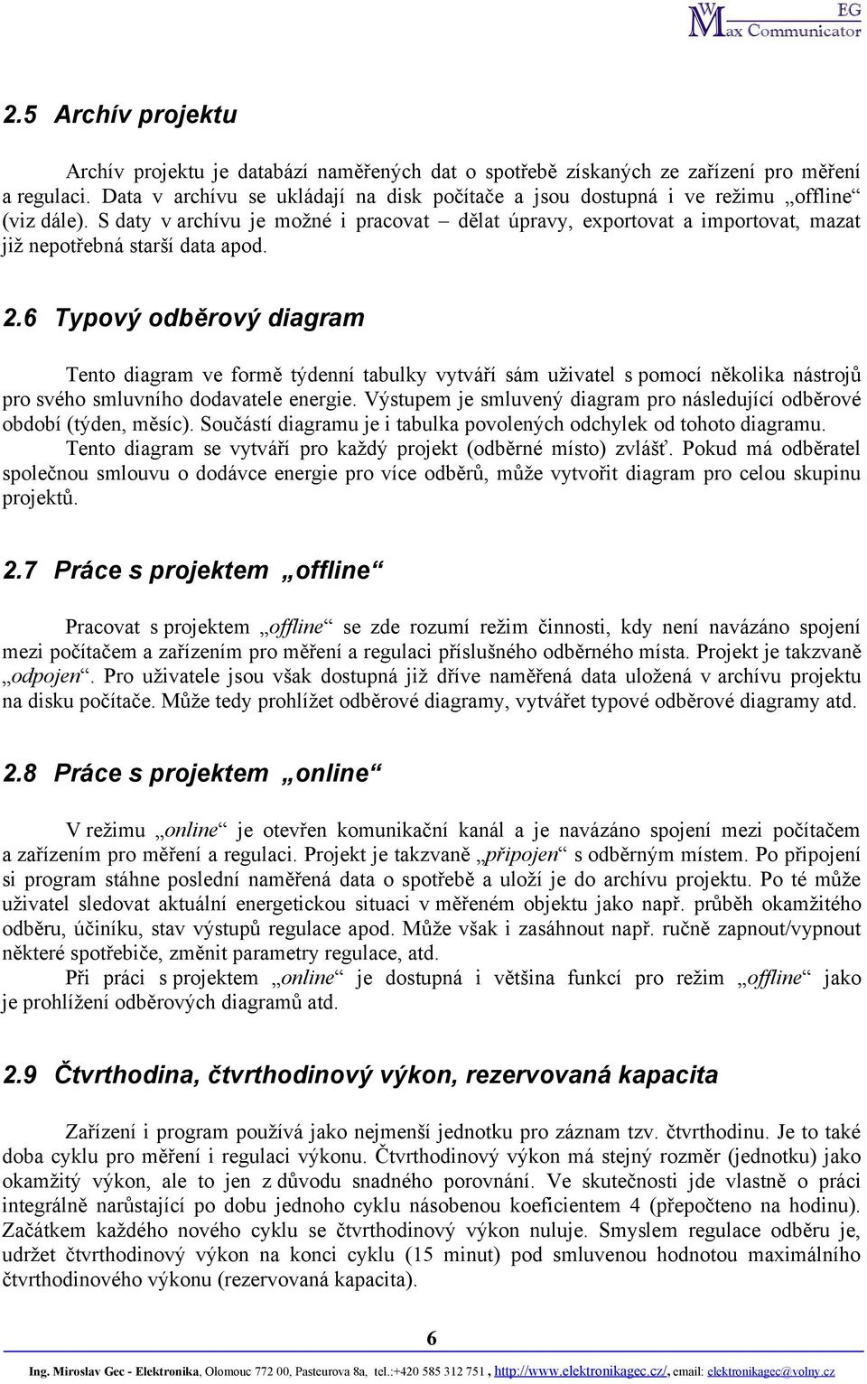 S daty v archívu je možné i pracovat dělat úpravy, exportovat a importovat, mazat již nepotřebná starší data apod. 2.