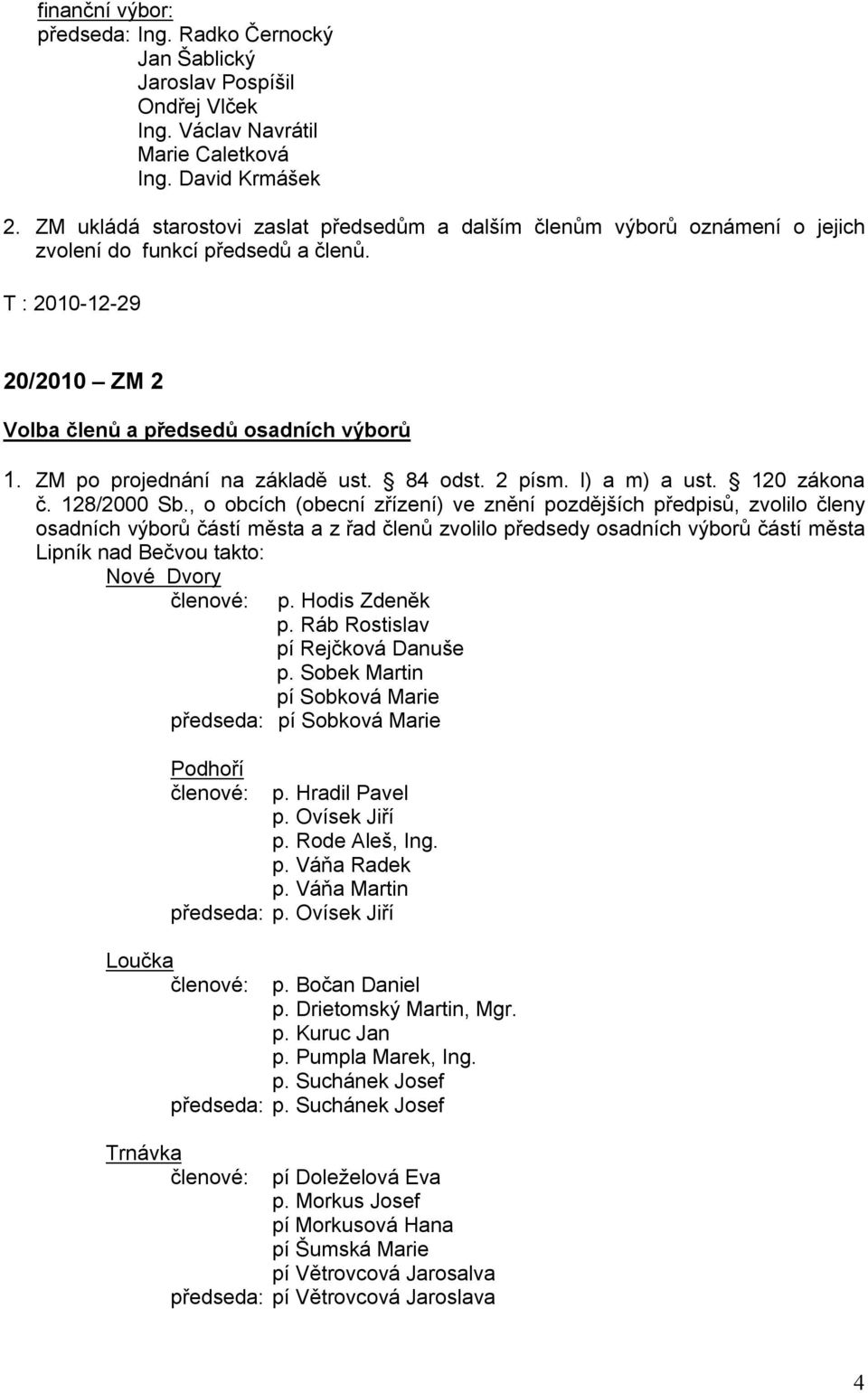 ZM po projednání na základě ust. 84 odst. 2 písm. l) a m) a ust. 120 zákona č. 128/2000 Sb.