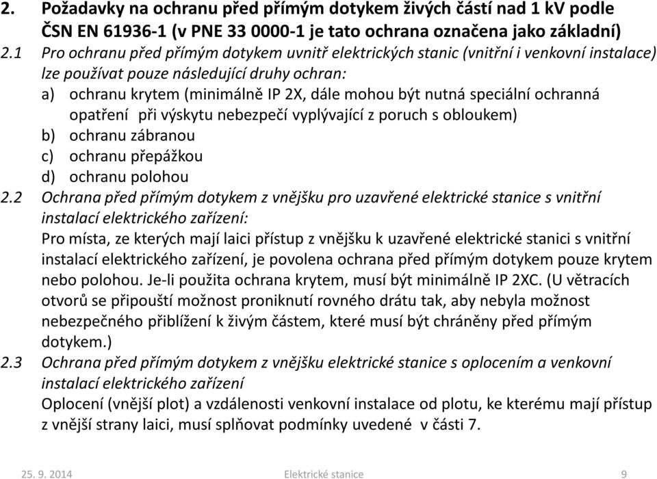 speciální ochranná opatření při výskytu nebezpečí vyplývající z poruch s obloukem) b) ochranu zábranou c) ochranu přepážkou d) ochranu polohou 2.