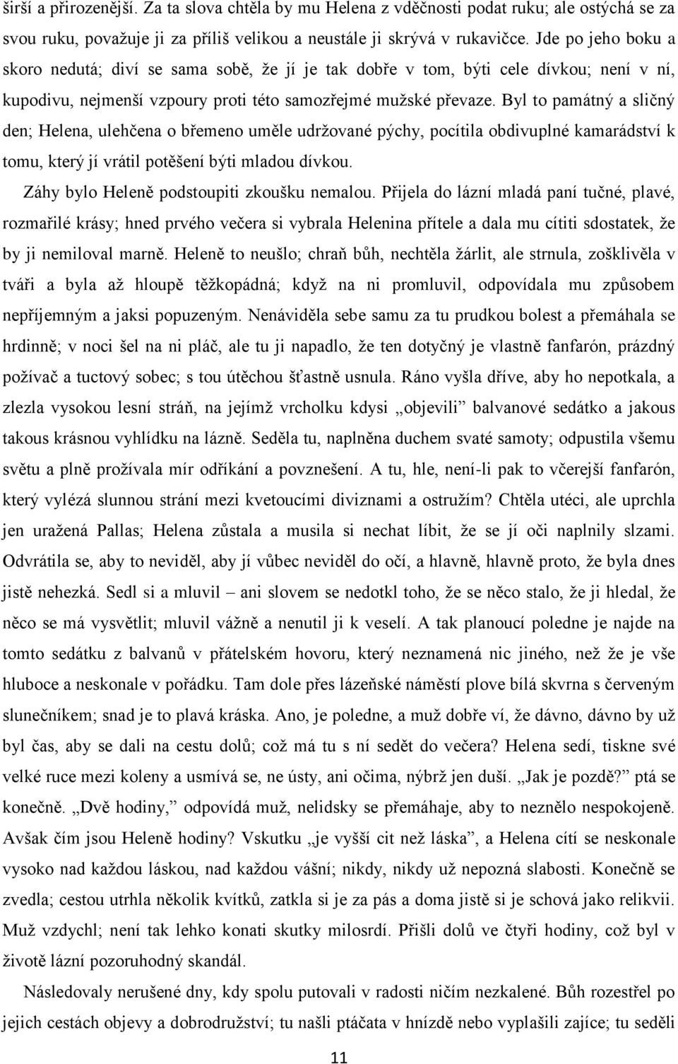 Byl to památný a sličný den; Helena, ulehčena o břemeno uměle udržované pýchy, pocítila obdivuplné kamarádství k tomu, který jí vrátil potěšení býti mladou dívkou.