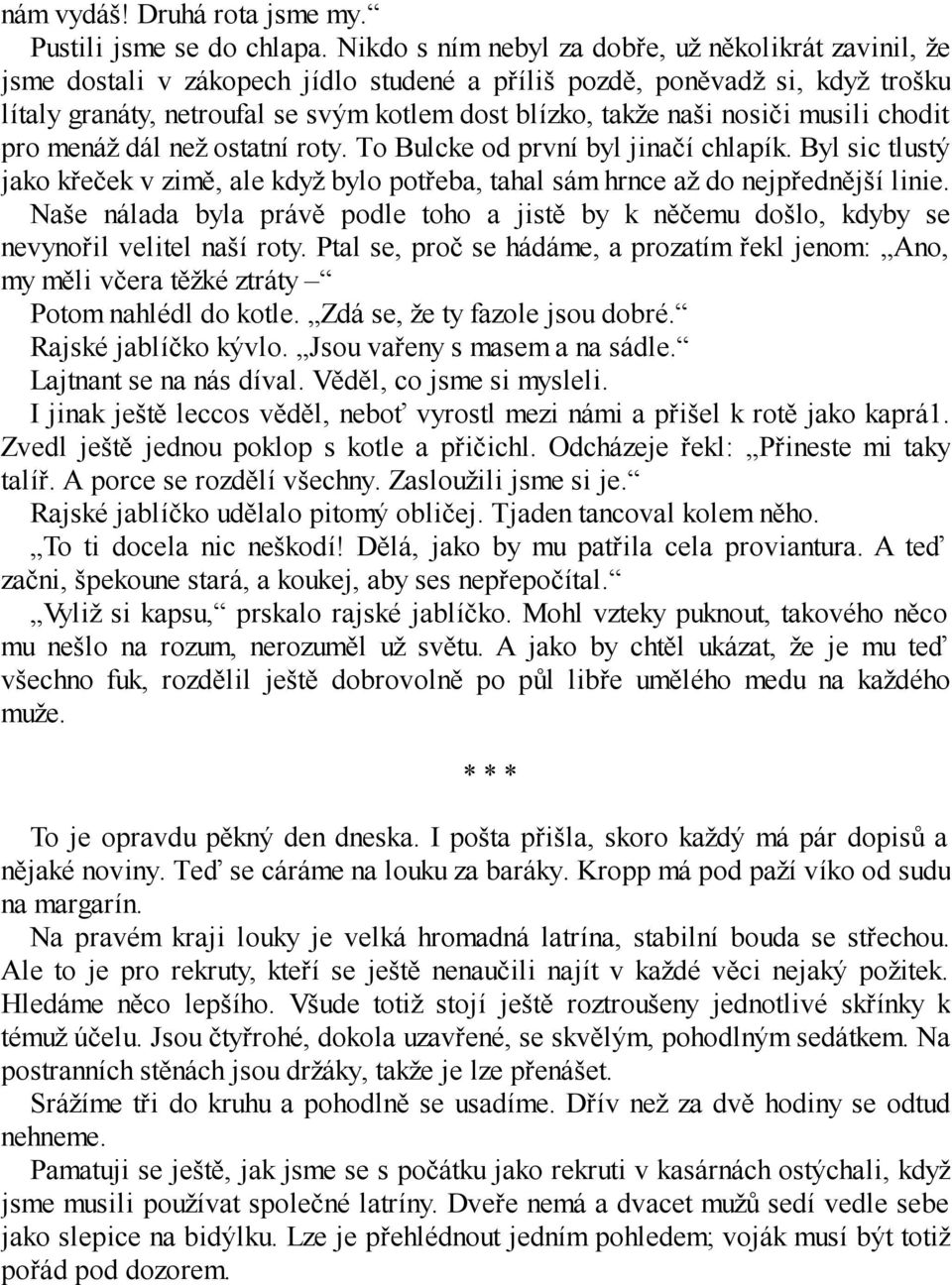 nosiči musili chodit pro menáž dál než ostatní roty. To Bulcke od první byl jinačí chlapík. Byl sic tlustý jako křeček v zimě, ale když bylo potřeba, tahal sám hrnce až do nejpřednější linie.