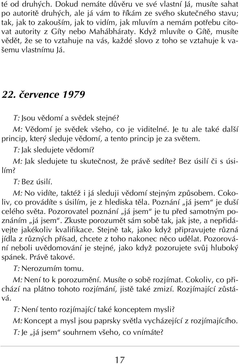 GÌty nebo Mah bh raty. Kdyû mluvìte o GÌtÏ, musìte vïdït, ûe se to vztahuje na v s, kaûdè slovo z toho se vztahuje k vaöemu vlastnìmu J. 22. Ëervence 1979 T: Jsou vïdomì a svïdek stejnè?