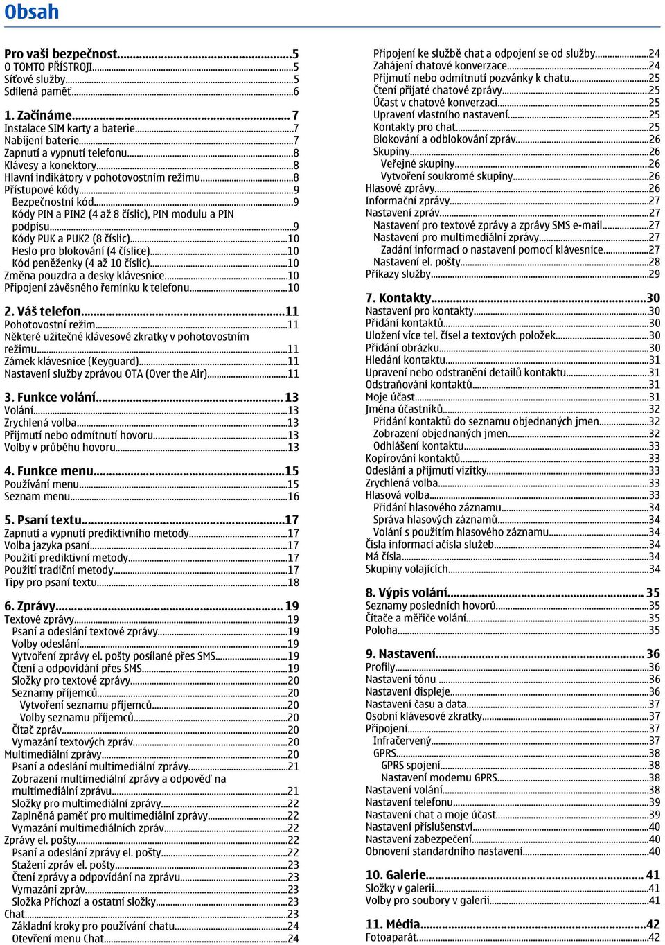 ..9 Kódy PUK a PUK2 (8 číslic)...10 Heslo pro blokování (4 číslice)...10 Kód peněženky (4 až 10 číslic)...10 Změna pouzdra a desky klávesnice...10 Připojení závěsného řemínku k telefonu...10 2.