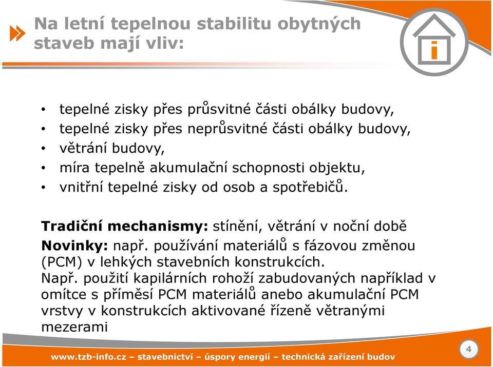 Tradiční mechanismy: stínění, větrání v noční době Novinky: např. používání materiálů s fázovou změnou (PCM) v lehkých stavebních konstrukcích.