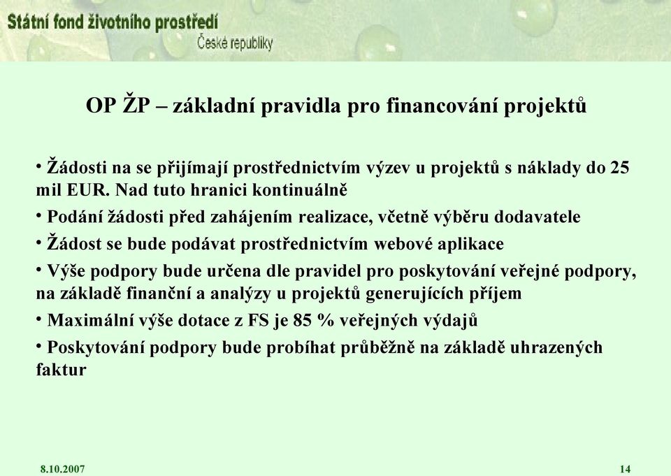 webové aplikace Výše podpory bude určena dle pravidel pro poskytování veřejné podpory, na základě finanční a analýzy u projektů