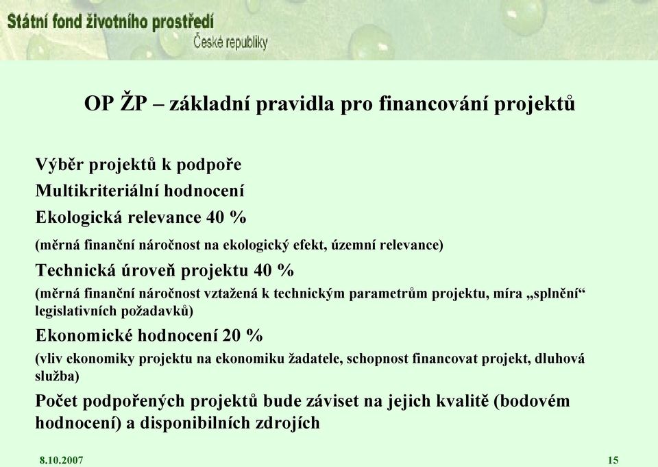 parametrům projektu, míra splnění legislativních požadavků) Ekonomické hodnocení 20 % (vliv ekonomiky projektu na ekonomiku žadatele,