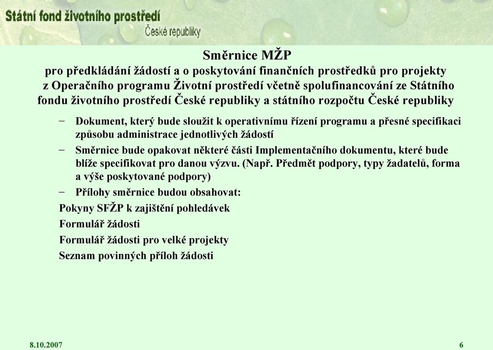 jednotlivých žádostí Směrnice bude opakovat některé části Implementačního dokumentu, které bude blíže specifikovat pro danou výzvu. (Např.