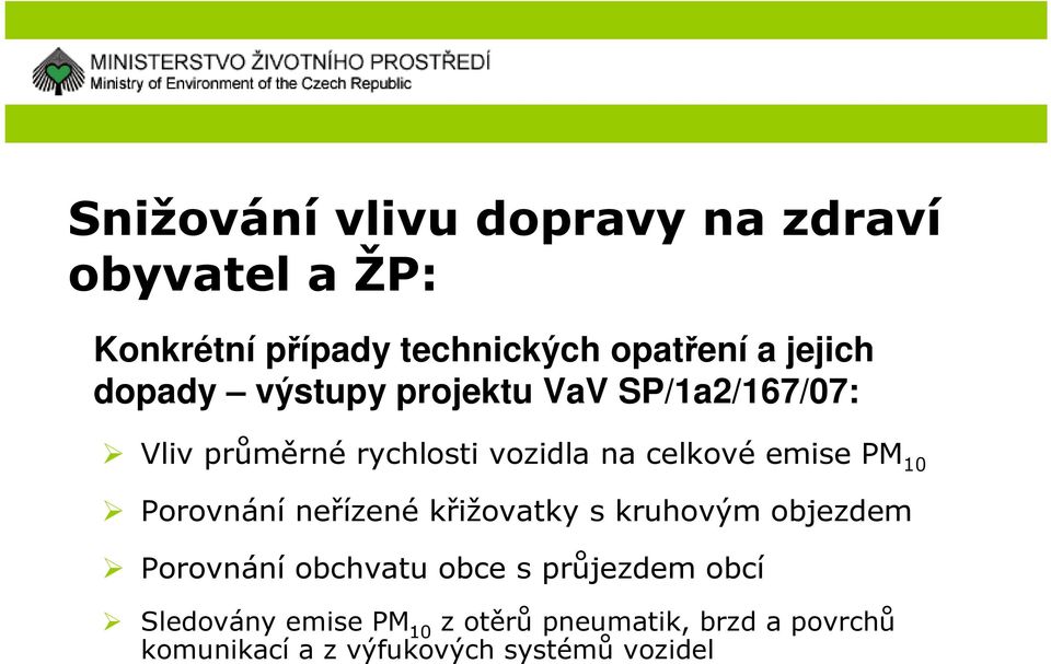 emise PM 10 Porovnání neřízené křižovatky s kruhovým objezdem Porovnání obchvatu obce s