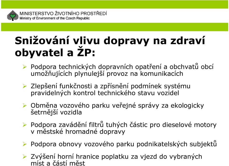 vozového parku veřejné správy za ekologicky šetrnější vozidla Podpora zavádění filtrů tuhých částic pro dieselové motory v městské