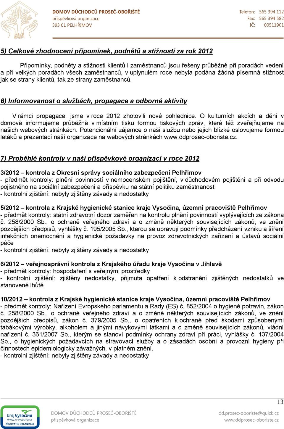 6) Informovanost o službách, propagace a odborné aktivity V rámci propagace, jsme v roce 2012 zhotovili nové pohlednice.