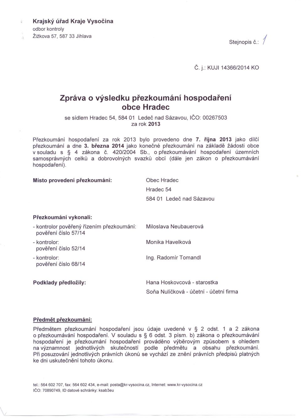 dne 7. října 2013 jako dílčí přezkoumání a dne 3. března 2014 jako konečné přezkoumání na základě žádosti obce v souladu s 4 zákona Č. 420/2004 Sb.