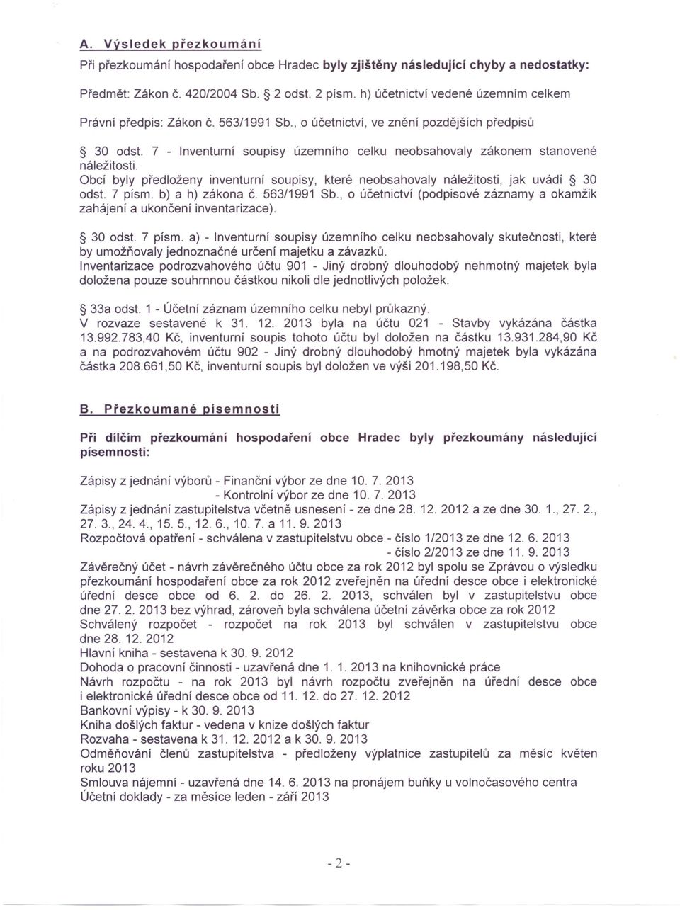 7 - Inventurní soupisy územního celku neobsahovaly zákonem stanovené náležitosti. Obcí byly předloženy inventurní soupisy, které neobsahovaly náležitosti, jak uvádí 30 odst. 7 písmo b) a h) zákona č.