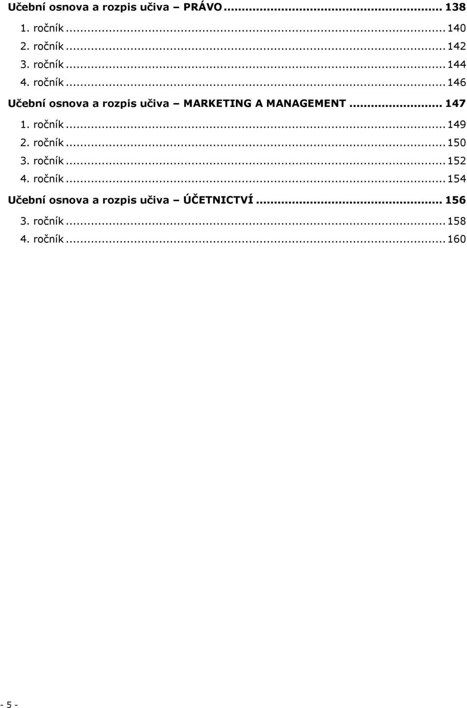 .. 147 1. ročník... 149 2. ročník... 150 3. ročník... 152 4. ročník... 154 Učební osnova a rozpis učiva ÚČETNICTVÍ.