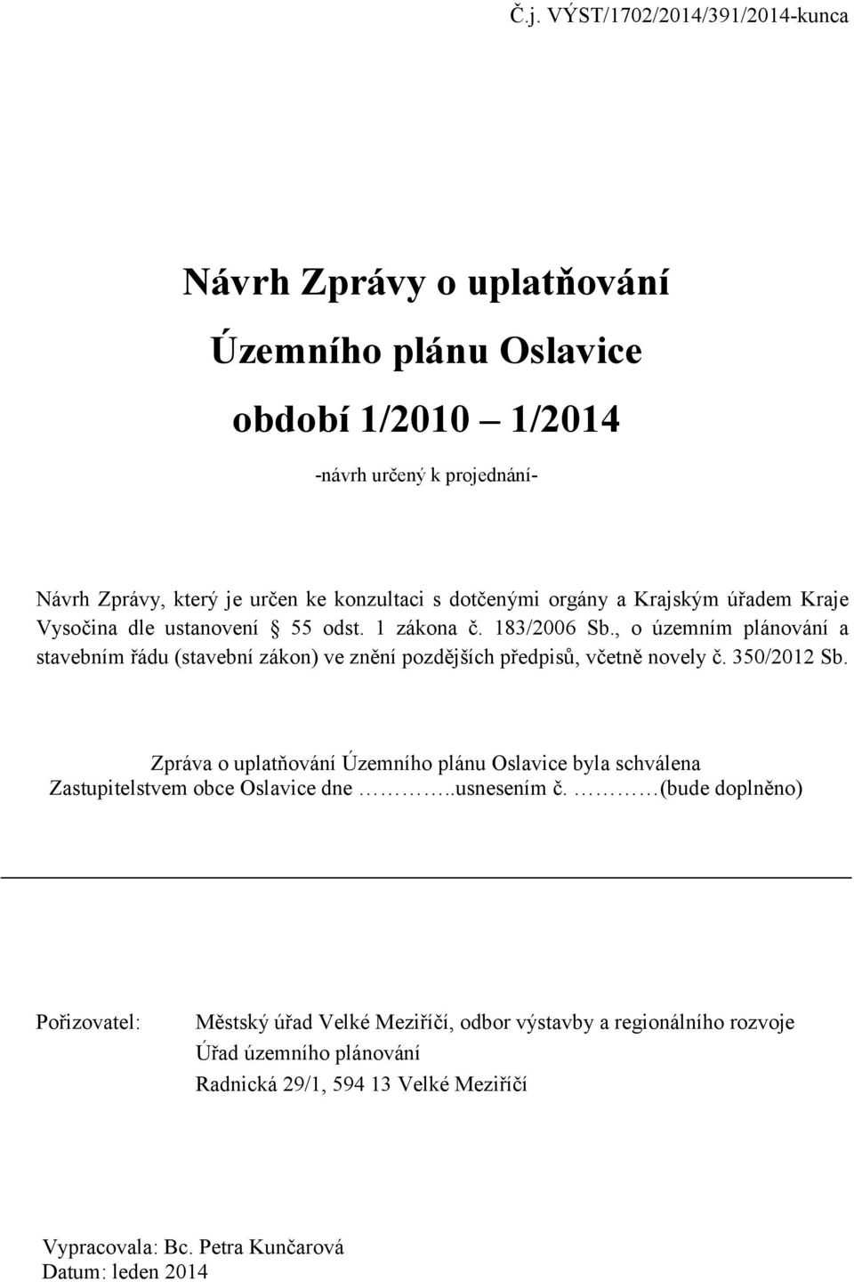 , o územním plánování a stavebním řádu (stavební zákon) ve znění pozdějších předpisů, včetně novely č. 350/2012 Sb.