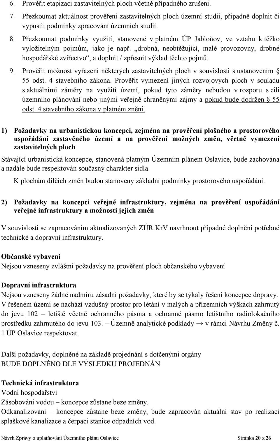 Přezkoumat podmínky využití, stanovené v platném ÚP Jabloňov, ve vztahu k těžko vyložitelným pojmům, jako je např.