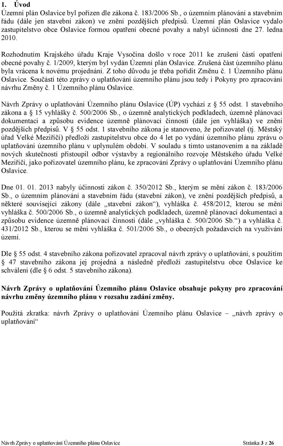 Rozhodnutím Krajského úřadu Kraje Vysočina došlo v roce 2011 ke zrušení části opatření obecné povahy č. 1/2009, kterým byl vydán Územní plán Oslavice.