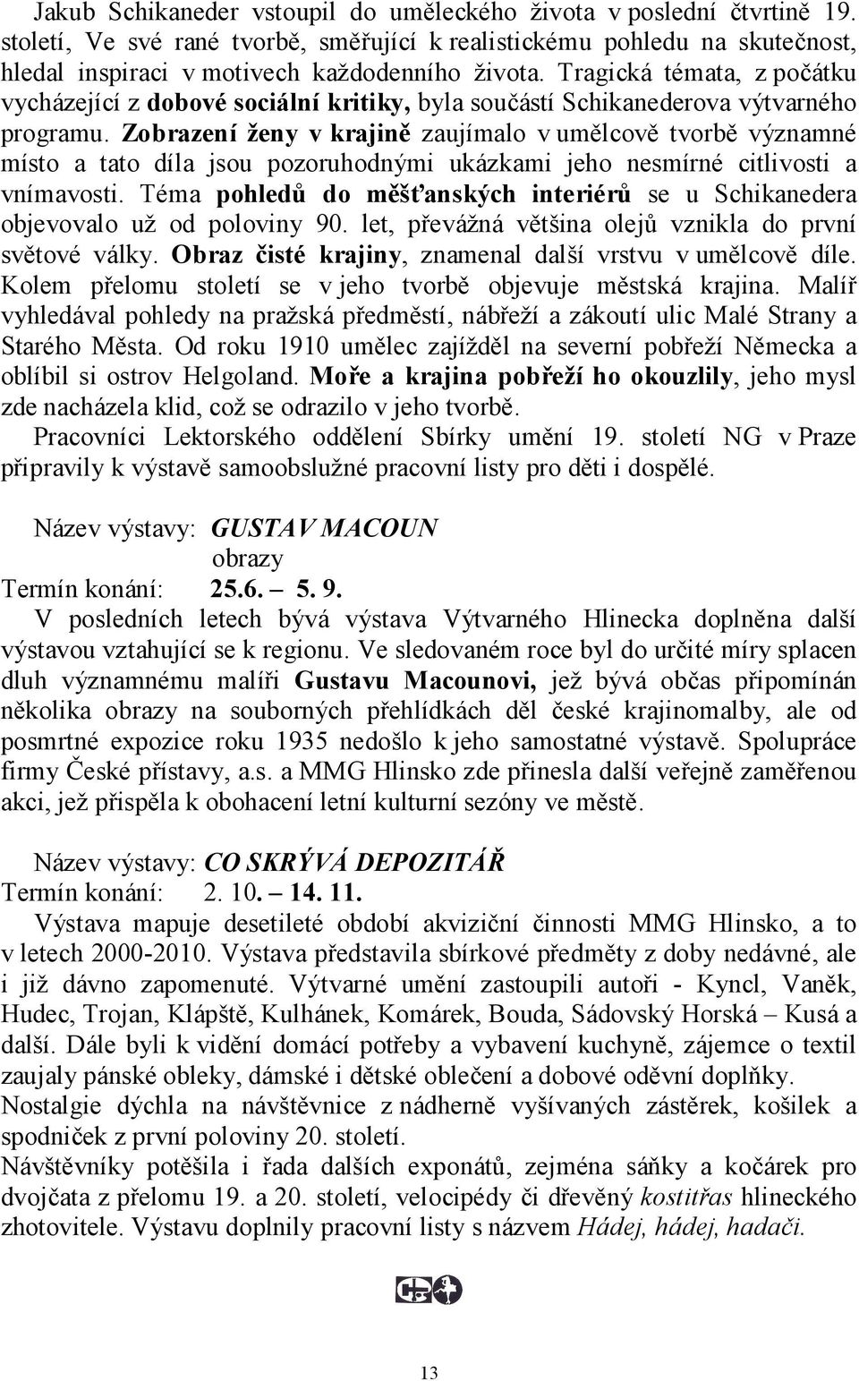 Zobrazení ženy v krajině zaujímalo v umělcově tvorbě významné místo a tato díla jsou pozoruhodnými ukázkami jeho nesmírné citlivosti a vnímavosti.