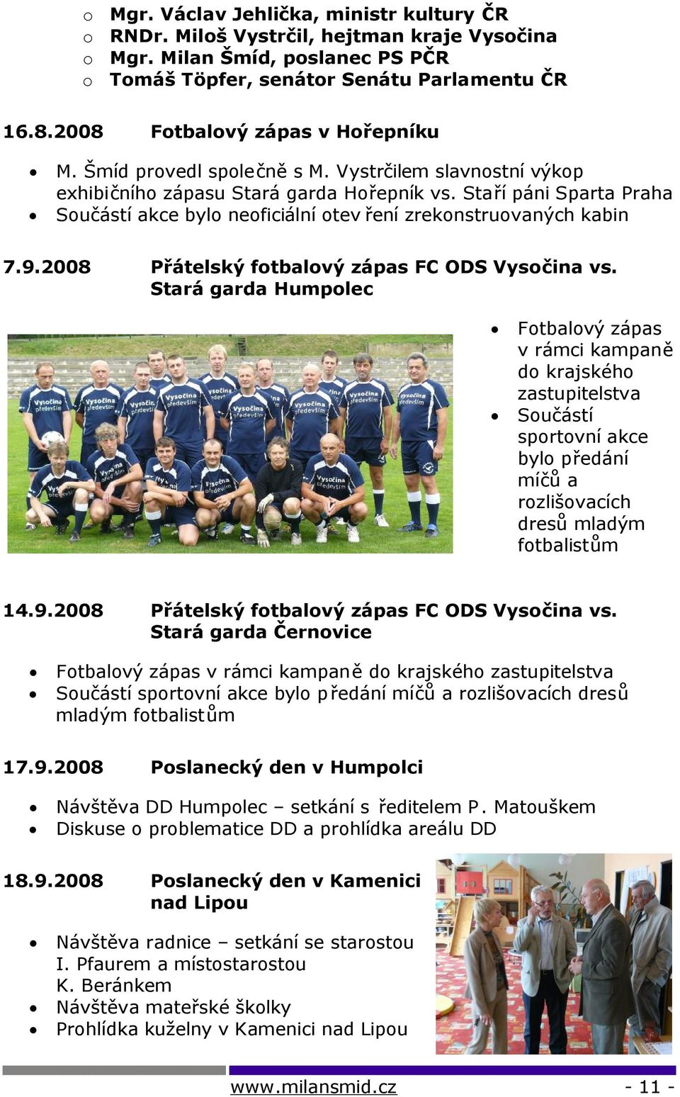 Staří páni Sparta Praha Součástí akce bylo neoficiální otev ření zrekonstruovaných kabin 7.9.2008 Přátelský fotbalový zápas FC ODS Vysočina vs.