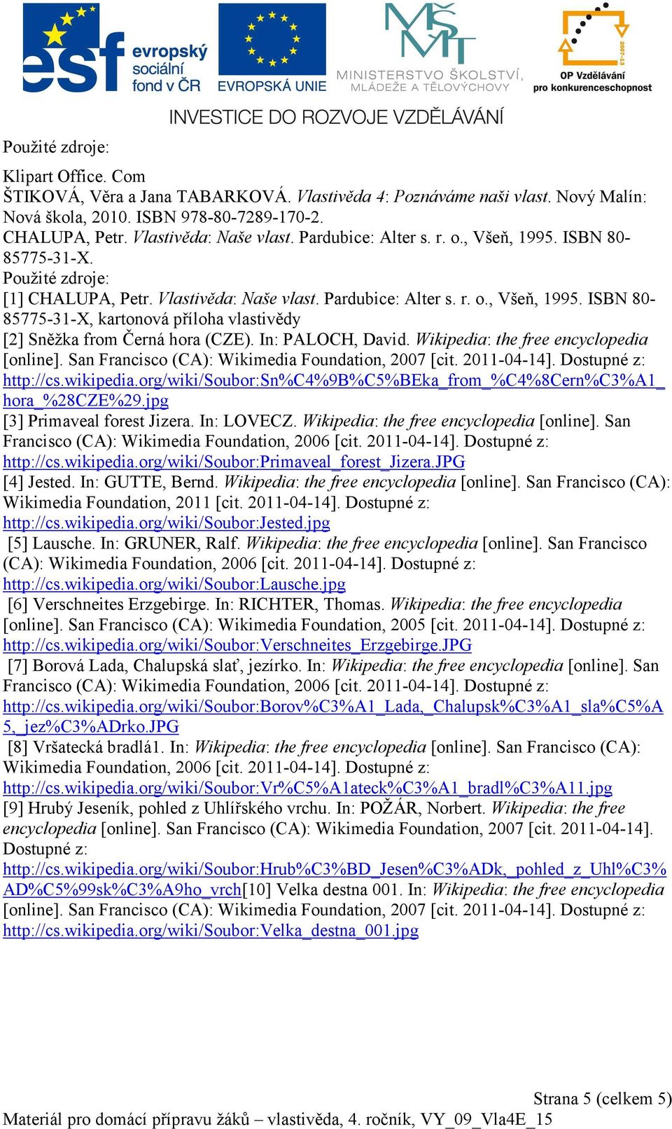 In: PALOCH, David. Wikipedia: the free encyclopedia [online]. San Francisco (CA): Wikimedia Foundation, 2007 [cit. 2011-04-14]. Dostupné z: http://cs.wikipedia.