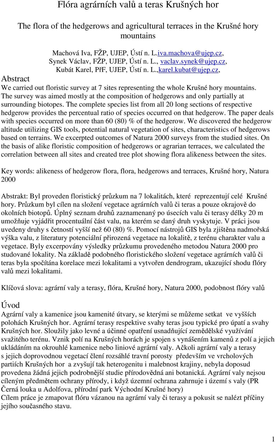 cz, Abstract We carried out floristic survey at 7 sites representing the whole Krušné hory mountains.