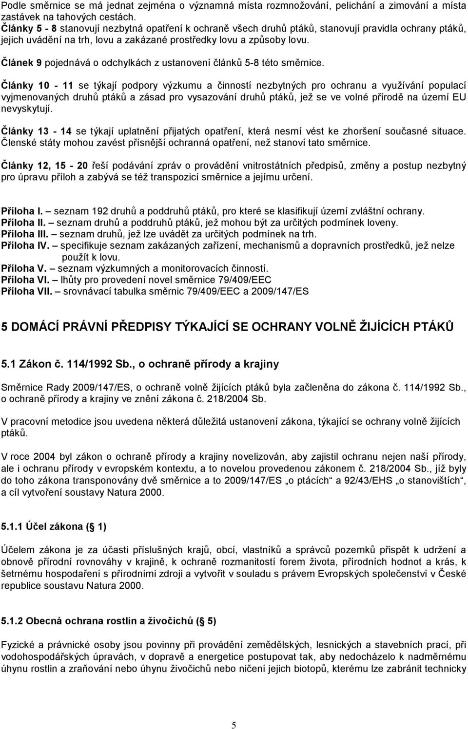 Článek 9 pojednává o odchylkách z ustanovení článků 5-8 této směrnice.