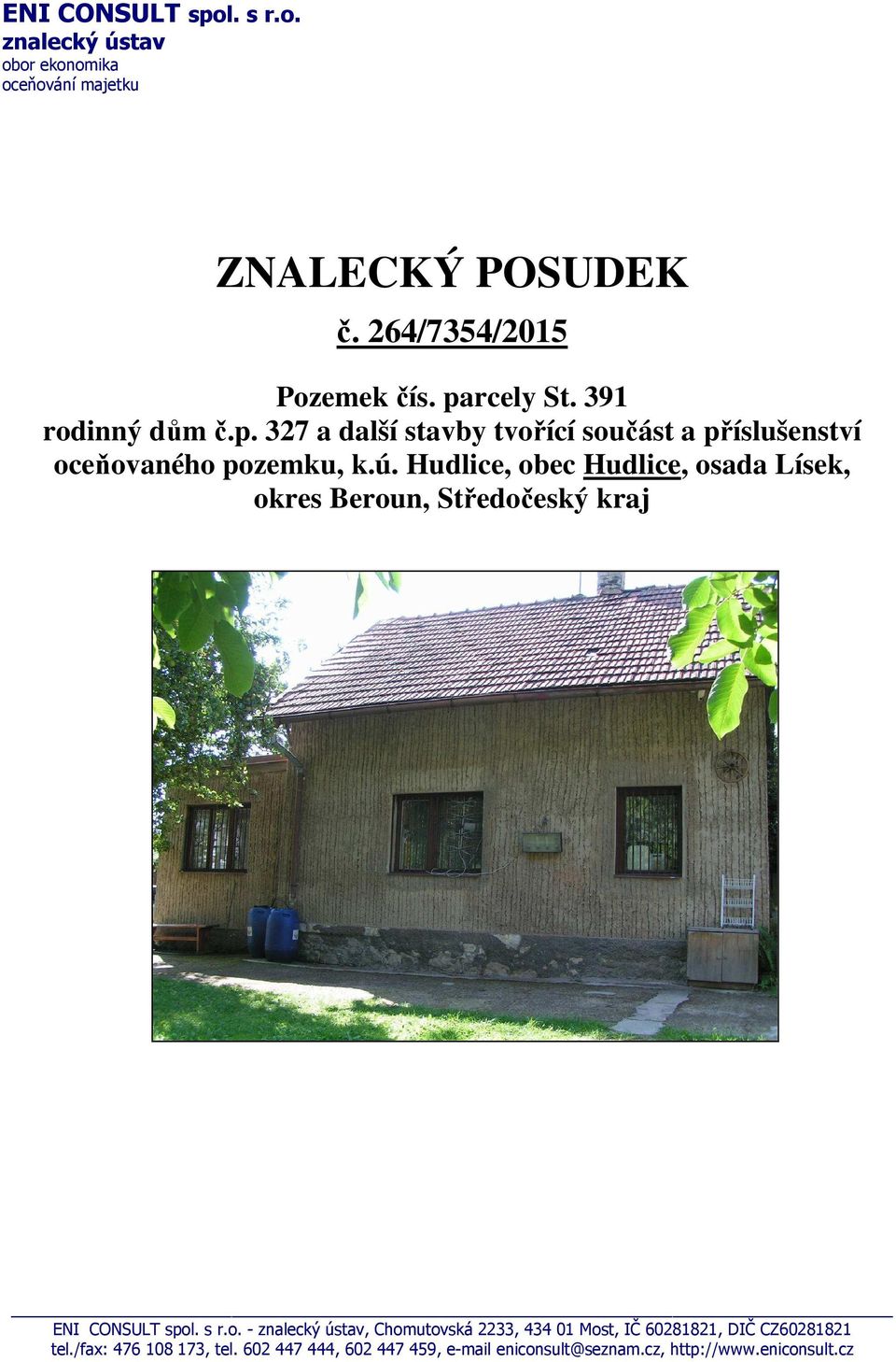 Hudlice, obec Hudlice, osada Lísek, okres Beroun, Středočeský kraj ENI CONSULT spol. s r.o. - znalecký ústav, Chomutovská 2233, 434 01 Most, IČ 60281821, DIČ CZ60281821 tel.