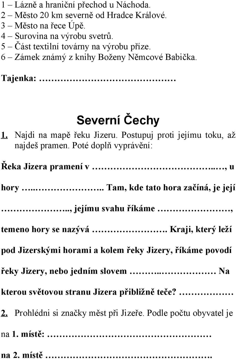 Poté doplň vyprávění: Řeka Jizera pramení v.., u hory.... Tam, kde tato hora začíná, je její.., jejímu svahu říkáme, temeno hory se nazývá.