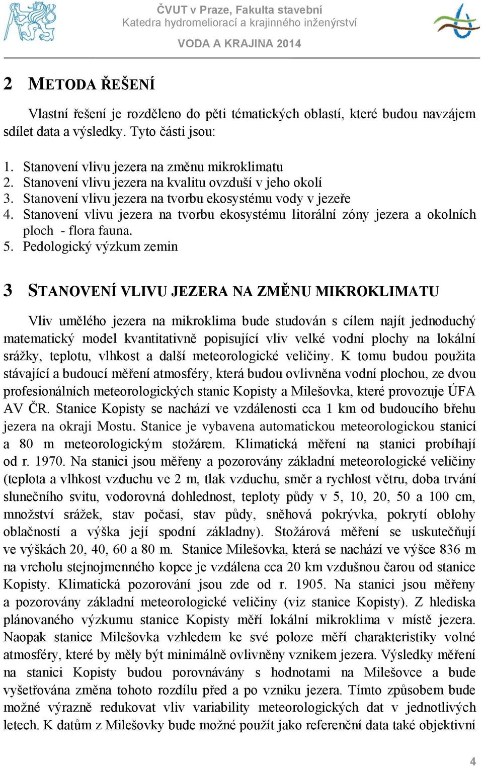 Stanovení vlivu jezera na tvorbu ekosystému litorální zóny jezera a okolních ploch - flora fauna. 5.