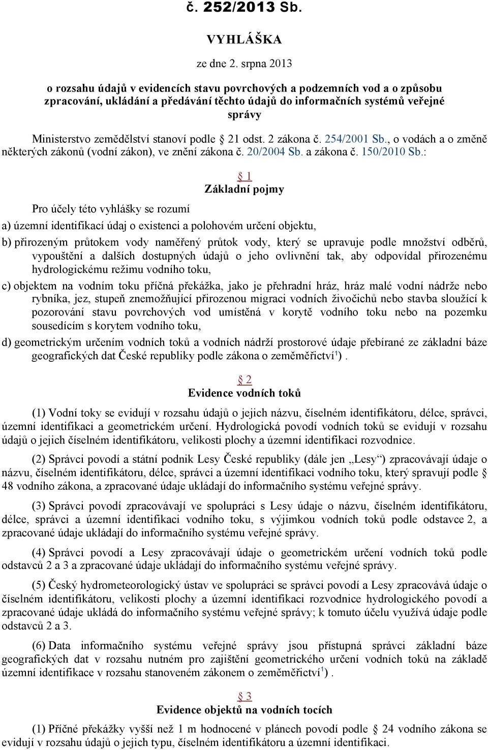 stanoví podle 21 odst. 2 zákona č. 254/2001 Sb., o vodách a o změně některých zákonů (vodní zákon), ve znění zákona č. 20/2004 Sb. a zákona č. 150/2010 Sb.