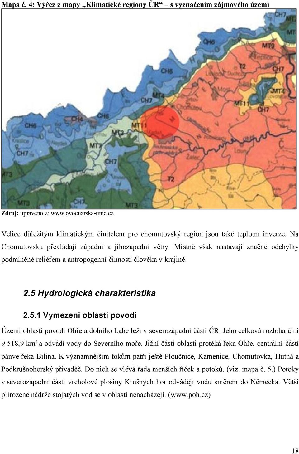 Místně však nastávají značné odchylky podmíněné reliéfem a antropogenní činností člověka v krajině. 2.5 