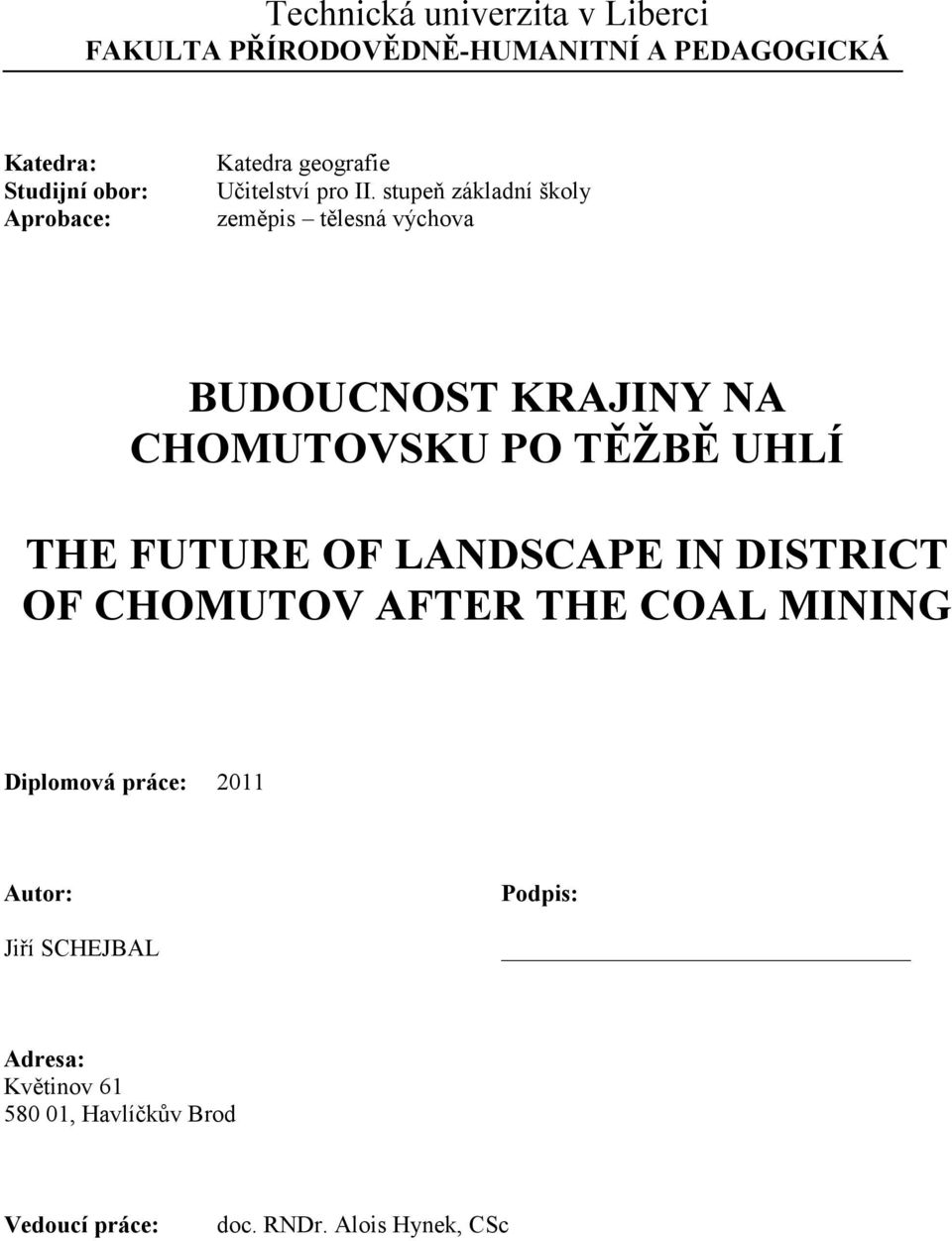 stupeň základní školy zeměpis tělesná výchova BUDOUCNOST KRAJINY NA CHOMUTOVSKU PO TĚŽBĚ UHLÍ THE FUTURE OF