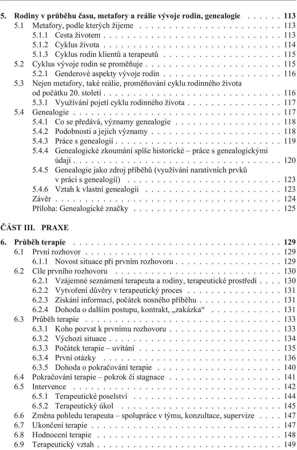 ................... 116 5.3 Nejen metafory, také reálie, promìòování cyklu rodinného života od poèátku 20. století.............................. 116 5.3.1 Využívání pojetí cyklu rodinného života.