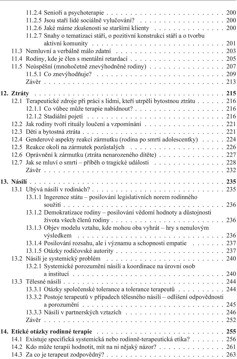 5 Neúspìšní (mnohoèetnì znevýhodnìné rodiny)................ 207 11.5.1 Co znevýhodòuje?........................... 209 Závìr...................................... 213 12. Ztráty...215 12.