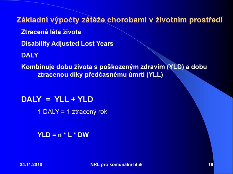 zdravím (YLD) a dobu ztracenou díky předčasnému úmrtí (YLL) DALY = YLL +