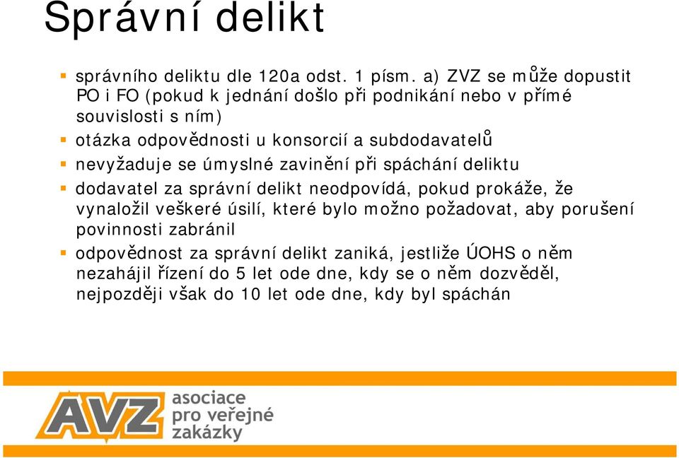 subdodavatelů nevyžaduje se úmyslné zavinění při spáchání deliktu dodavatel za správní delikt neodpovídá, pokud prokáže, že vynaložil veškeré