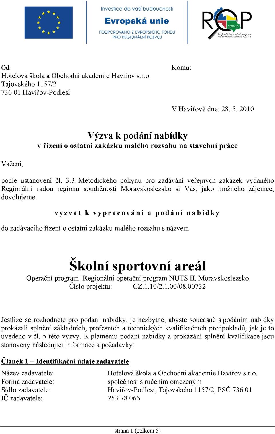 zadávacího řízení o ostatní zakázku malého rozsahu s názvem Operační program: Regionální operační program NUTS II. Moravskoslezsko Číslo projektu: CZ.1.10/2.1.00/08.